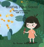 Goldfish Pond School: Machine Learning For Kids: Clustering 1646065239 Book Cover