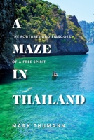 A Maze in Thailand: The Fortunes and Fiascoes of a Free Spirit 1957723823 Book Cover