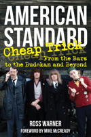 American Standard: Cheap Trick from the Bars to the Budokan and Beyond 1493078062 Book Cover