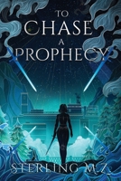 To Chase a Prophecy B0H24CS7QH Book Cover
