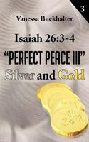 Isaiah 26: 3-4 Perfect Peace III: Silver and Gold 147728236X Book Cover