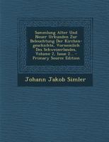 Sammlung Alter Und Neuer Urkunden Zur Beleuchtung Der Kirchen-geschichte, Vornemlich Des Schweizerlandes, Volume 2, Issue 2... 0341447994 Book Cover
