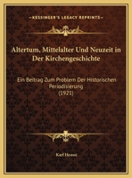 Altertum, Mittelalter Und Neuzeit in Der Kirchengeschichte: Ein Beitrag Zum Problem Der Historischen Periodisierung 116525591X Book Cover