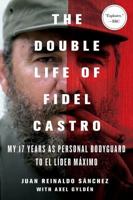 The Double Life of Fidel Castro: My 17 Years as Personal Bodyguard to El Lider Maximo 1250068762 Book Cover