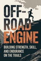 Off-Road Engine: Building Strength, Skill, and Endurance on the Trails (Beyond the Pavement) B0GMHS3FM3 Book Cover