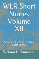 WLR Short Stories Volume XII: Science Fiction Stories 1101-1200 (Over the Adrenaline Edge Collection) B084QK933P Book Cover