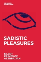 Sadistic Pleasures: Silent Crimes of Azerbaijan 1945884568 Book Cover