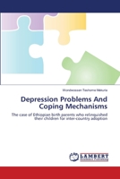 Depression Problems And Coping Mechanisms: The case of Ethiopian birth parents who relinquished their children for inter-country adoption 365949755X Book Cover