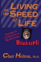 Living at the Speed of Life: Staying in Control in a World Gone Bonkers! 1893095037 Book Cover