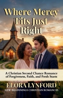 Where Mercy Fits Just Right: A Christian Second Chance Romance of Forgiveness, Faith, and Fresh Starts B0GP6W2R4J Book Cover