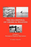The Sea Disposal of Chemical Weapons: European Disposal Operations 148125099X Book Cover