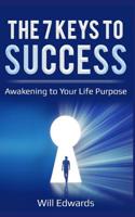The 7 Keys to Success: Awakening to Your Divine Life Purpose 1792757476 Book Cover