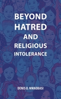 Beyond Hatred and Religious Intolerance 1728315999 Book Cover
