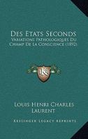 Des Etats Seconds: Variations Pathologiques Du Champ De La Conscience (1892) 1161052038 Book Cover
