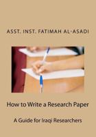 How to Write a Research Paper: A Guide for Iraqi Researchers 1539021726 Book Cover
