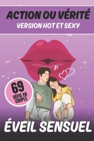 Éveil sensuel - Action ou vérité version Hot et Sexy - Ravivez la flamme !: Explorez le Plaisir à Deux : Jeu Érotique pour Couples Passionnés (French Edition) B0CRKHLDKH Book Cover