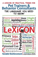 A Lexicon of Practical Terms for Pet Trainers & Behavior Consultants!: The language You Need to Know 0692186697 Book Cover