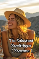 The Reluctant Roadtripper (Romance) B0DRDHL5MK Book Cover