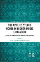 The Applied Studio Model in Higher Music Education: Critical Perspectives and Opportunities (Routledge Studies in Music Education) 1032720352 Book Cover
