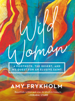 Wild Woman: A Footnote, the Desert, and My Quest for an Elusive Saint 1506471854 Book Cover