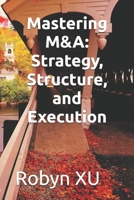 Mastering M&A: Strategy, Structure, and Execution B0FL75JRWB Book Cover
