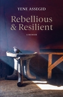 Rebellious and Resilient: A Memoir 0988579227 Book Cover