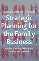 Strategic Planning for the Family Business: Parallel Planning to Unite the Family and Business 0333947312 Book Cover