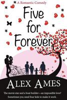 Five for Forever: A Romantic Comedy 1530088364 Book Cover