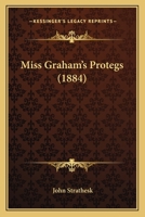 Miss Graham's Protegs 116693845X Book Cover