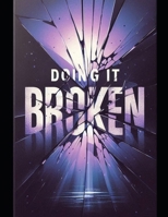 Doing It Broken B0FR4XP2N7 Book Cover