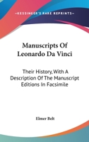 Manuscripts Of Leonardo Da Vinci: Their History, With A Description Of The Manuscript Editions In Facsimile 1163197033 Book Cover
