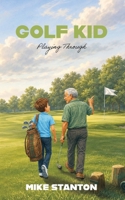 Golf Kid: Playing Through B0HBT668L2 Book Cover