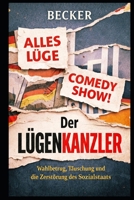 Der Lügenkanzler I Wahlbetrug, Täuschung und die Zerstörung des Sozialstaats: Wenn das eigene Volk mit Füßen getreten wird und abends auf der Straße Angst haben muss. B0GPM8K7GD Book Cover