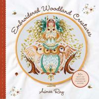 Embroidered Woodland Creatures: 50+ Iron-On Transfers Inspired by Nature 1454710578 Book Cover