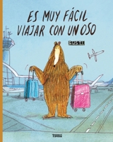 Es Muy Fácil Viajar Con Un Oso / It's Easy to Travel with a Bear 607584113X Book Cover