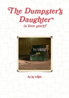 The Dumpster's Daughter 0557731488 Book Cover