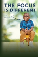 The Focus is Different: He is Not His Autism B0BV8GBXKJ Book Cover
