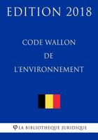 Code Wallon de L'Environnement - Edition 2018 1985366959 Book Cover
