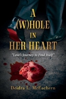 A (W)hole in Her Heart: "Love's Journey to Find Itself" 1098366204 Book Cover