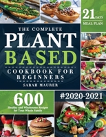 The Complete Plant-Based Cookbook for Beginners 1953634370 Book Cover