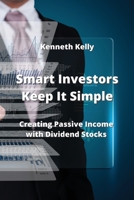 Smart Investors Keep It Simple: Creating Passive Income with Dividend Stocks 9598195074 Book Cover