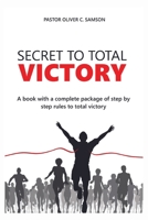 SECRET TO TOTAL VICTORY: A BOOK WITH A COMPLETE PACKAGE WITH STEP BY STEP RULES TO TOTAL VICTORY B0F3HWDWBY Book Cover