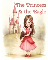The Princess & the Eagle: A Heartwarming Fairy Tale About Kindness, Compassion, Courage, and Respect for Others for Kids Ages 7–10 B0GPR6DR1J Book Cover