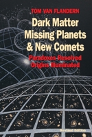 Dark Matter, Missing Planets and New Comets: Paradoxes Resolved, Origins Illuminated 1556431554 Book Cover