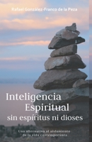 Inteligencia Espiritual sin espíritus ni dioses: Una alternativa al aislamiento de la vida contemporánea B08GLQY4JH Book Cover