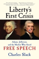 Liberty's First Crisis: Adams, Jefferson, and the Misfits Who Saved Free Speech 0802124720 Book Cover