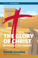 The Glory of Christ in the Old Testament: Job to Malachi 0987684183 Book Cover