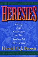 Heresies: Heresy and Orthodoxy in the History of the Church 1565633652 Book Cover