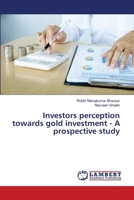 Investors perception towards gold investment - A prospective study 3659157295 Book Cover