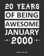20 Years Of Being Awesome January 2000 Monthly Planner 2020: Calendar / Planner Born in 2000, Happy 20th Birthday Gift, Epic Since 2000 1655404881 Book Cover